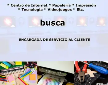 Se busca encargada servicio al cliente en papelería y centro internet